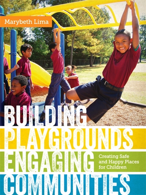 Title details for Building Playgrounds, Engaging Communities by Marybeth Lima - Available